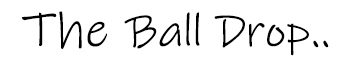 Handwritten text: The Ball Drop...